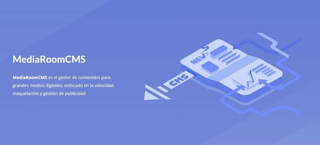 ¿Qué es un CMS? ¿Qué aporta MediaRoomCMS al medio digital?